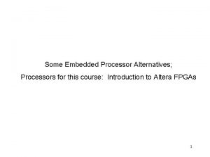 Some Embedded Processor Alternatives Processors for this course