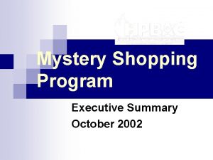 Mystery Shopping Program Executive Summary October 2002 HPBAC