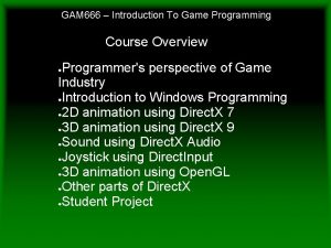 GAM 666 Introduction To Game Programming Course Overview