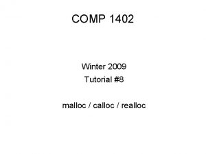 COMP 1402 Winter 2009 Tutorial 8 malloc calloc