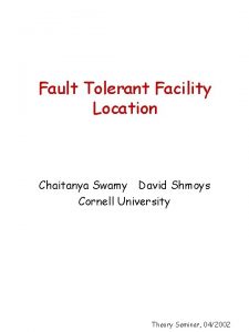 Fault Tolerant Facility Location Chaitanya Swamy David Shmoys