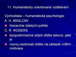 11 Humanisticky orientovan vzdlvn Vchodiska humanistick psychologie A