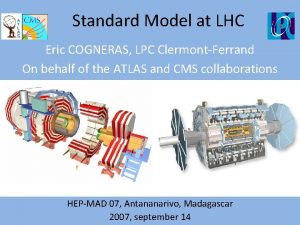 Standard Model at LHC Eric COGNERAS LPC ClermontFerrand