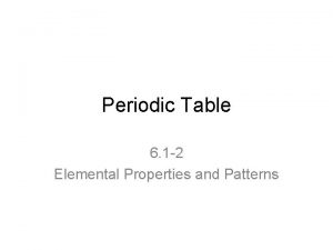 Periodic Table 6 1 2 Elemental Properties and