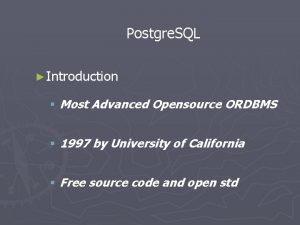 Postgre SQL Introduction Most Advanced Opensource ORDBMS 1997