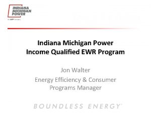 Indiana Michigan Power Income Qualified EWR Program Jon