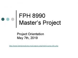 FPH 8990 Masters Project Orientation May 7 th