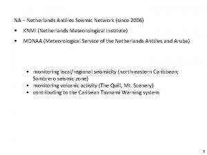 NA Netherlands Antilles Seismic Network since 2006 KNMI