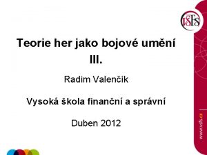 Teorie her jako bojov umn III Radim Valenk