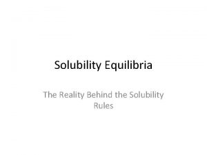 Solubility Equilibria The Reality Behind the Solubility Rules
