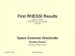 First RHESSI Results Brian R Dennis RHESSI Mission