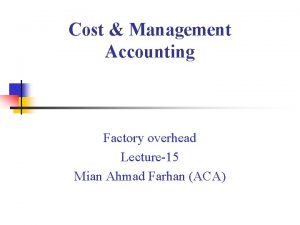 Cost Management Accounting Factory overhead Lecture15 Mian Ahmad