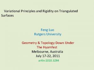 Variational Principles and Rigidity on Triangulated Surfaces Feng