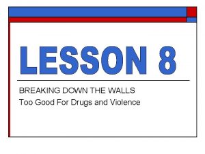 BREAKING DOWN THE WALLS Too Good For Drugs