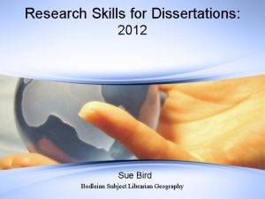 Research Skills for Dissertations 2012 Sue Bird Bodleian
