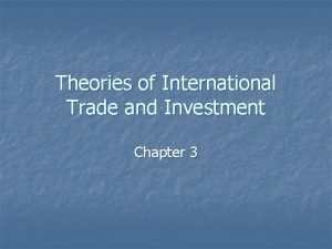 Theories of International Trade and Investment Chapter 3