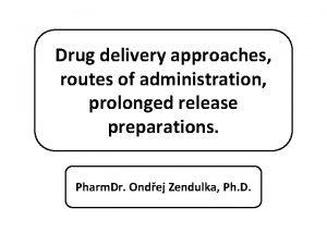 Drug delivery approaches routes of administration prolonged release