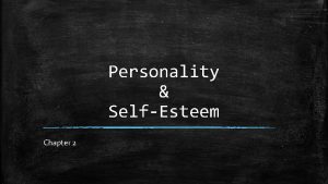 Personality SelfEsteem Chapter 2 Get into groups of