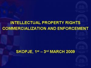 INTELLECTUAL PROPERTY RIGHTS COMMERCIALIZATION AND ENFORCEMENT SKOPJE 1