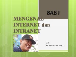 BAB I MENGENAL INTERNET dan INTRANET Oleh NANANG