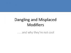 Dangling and Misplaced Modifiers and why theyre not