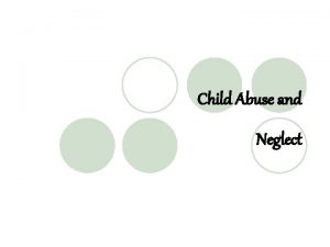 Child Abuse and Neglect Child Every human being