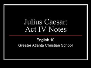 Julius Caesar Act IV Notes English 10 Greater