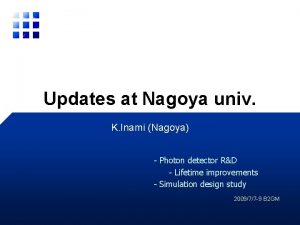 Updates at Nagoya univ K Inami Nagoya Photon