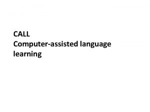 CALL Computerassisted language learning CALL an introduction CALL