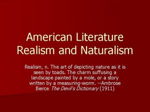 American Literature Realism and Naturalism Realism n The