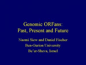 Genomic ORFans Past Present and Future Naomi Siew