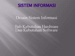 SISTEM INFORMASI Desain Sistem Informasi Bab Kebutuhan Hardware
