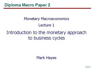 Diploma Macro Paper 2 Monetary Macroeconomics Lecture 1