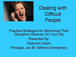 Dealing with Difficult People Practical Strategies for Minimizing