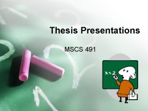 Thesis Presentations MSCS 491 Introduction To show you