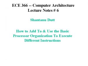 ECE 366 Computer Architecture Lecture Notes 6 Shantanu