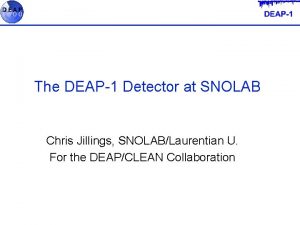 The DEAP1 Detector at SNOLAB Chris Jillings SNOLABLaurentian