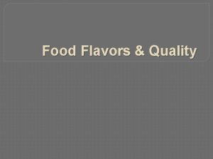 Food Flavors Quality We hold certain expectations for