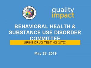 BEHAVIORAL HEALTH SUBSTANCE USE DISORDER COMMITTEE URINE DRUG