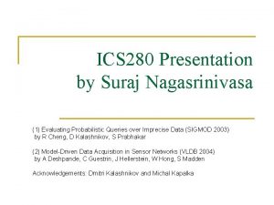 ICS 280 Presentation by Suraj Nagasrinivasa 1 Evaluating