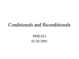 Conditionals and Biconditionals PHIL 012 03262001 Outline Announcements