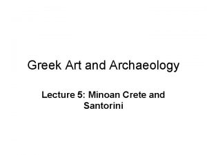 Greek Art and Archaeology Lecture 5 Minoan Crete