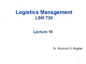 Logistics Management LSM 730 Lecture 18 Dr Khurrum