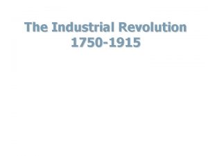 The Industrial Revolution 1750 1915 Turning Point in