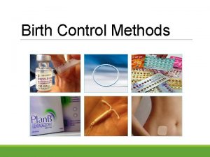 Birth Control Methods Do Now What is something
