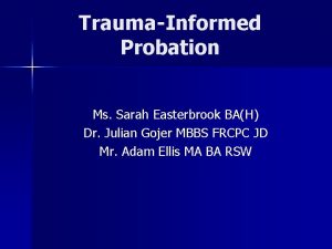 TraumaInformed Probation Ms Sarah Easterbrook BAH Dr Julian