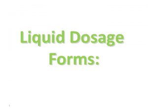 Liquid Dosage Forms 1 2 Liquid Dosage Forms