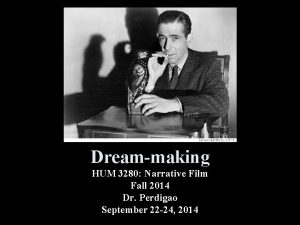 Dreammaking HUM 3280 Narrative Film Fall 2014 Dr