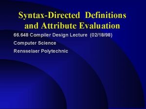 SyntaxDirected Definitions and Attribute Evaluation 66 648 Compiler