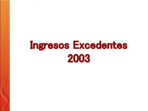 Ingresos Excedentes 2003 AL EFECTUAR LA REVISIN DE